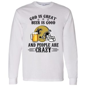 New Orleans Saints God is Great Beer is Good And People Are Crazy Football NFL Shirt