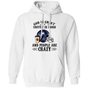 Seattle Seahawks God is Great Coffee is Good And People Are Crazy Football NFL Shirt