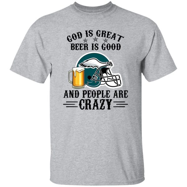 Philadelphia Eagles God is Great Beer is Good And People Are Crazy Football NFL Shirt