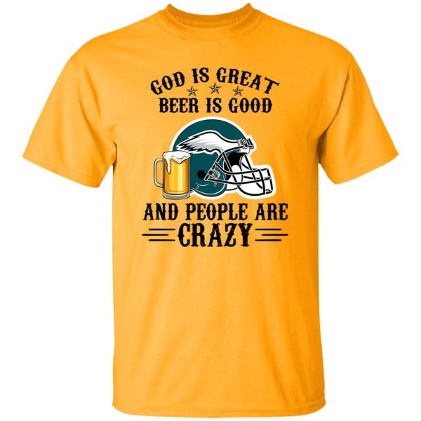 Philadelphia Eagles God is Great Beer is Good And People Are Crazy Football NFL Shirt