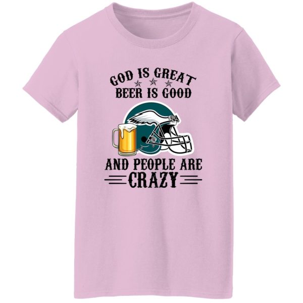 Philadelphia Eagles God is Great Beer is Good And People Are Crazy Football NFL Shirt