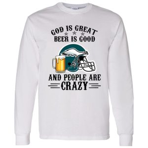 Philadelphia Eagles God is Great Beer is Good And People Are Crazy Football NFL Shirt