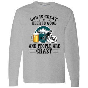 Philadelphia Eagles God is Great Beer is Good And People Are Crazy Football NFL Shirt