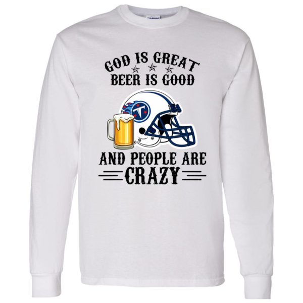 Tennessee Titans God is Great Beer is Good And People Are Crazy Football NFL Shirt