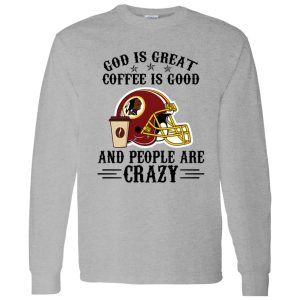 Washington Redskins God is Great Coffee is Good And People Are Crazy Football NFL Shirt