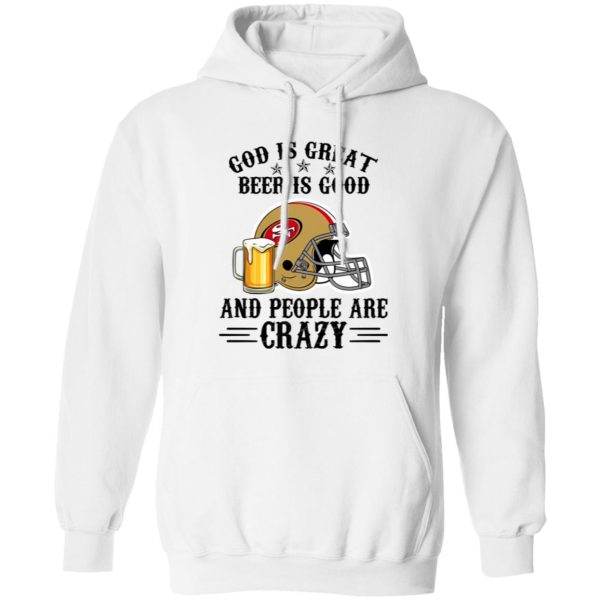 San Francisco 49ers God is Great Beer is Good And People Are Crazy Football NFL Shirt