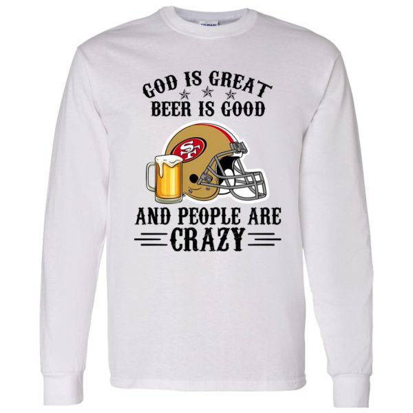 San Francisco 49ers God is Great Beer is Good And People Are Crazy Football NFL Shirt