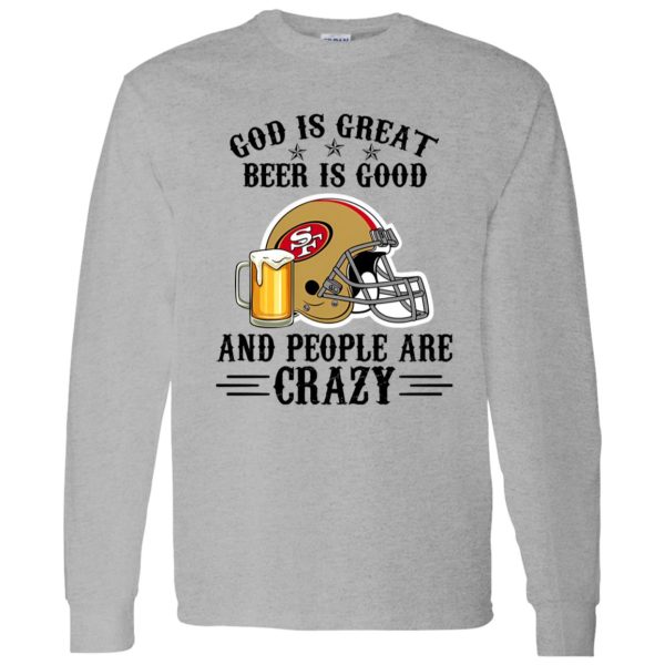 San Francisco 49ers God is Great Beer is Good And People Are Crazy Football NFL Shirt