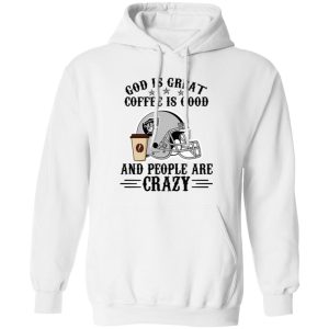 Oakland Raiders God is Great Coffee is Good And People Are Crazy Football NFL Shirt