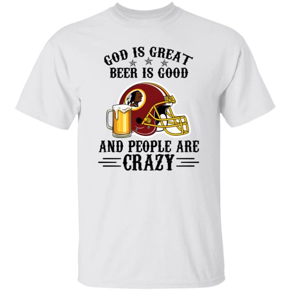 Washington Redskins God is Great Beer is Good And People Are Crazy Football NFL Shirt