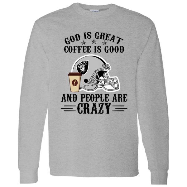 Oakland Raiders God is Great Coffee is Good And People Are Crazy Football NFL Shirt