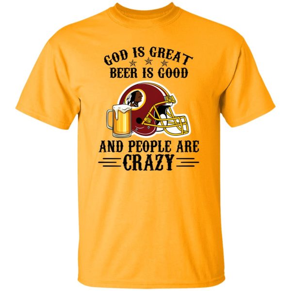 Washington Redskins God is Great Beer is Good And People Are Crazy Football NFL Shirt