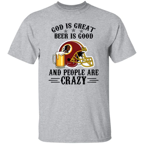 Washington Redskins God is Great Beer is Good And People Are Crazy Football NFL Shirt