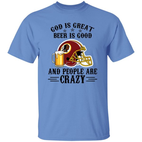 Washington Redskins God is Great Beer is Good And People Are Crazy Football NFL Shirt