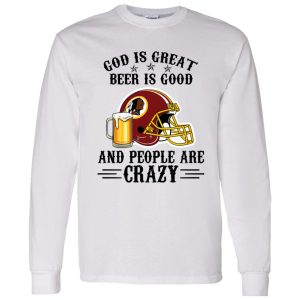 Washington Redskins God is Great Beer is Good And People Are Crazy Football NFL Shirt