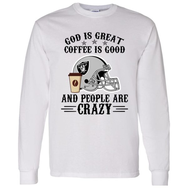 Oakland Raiders God is Great Coffee is Good And People Are Crazy Football NFL Shirt