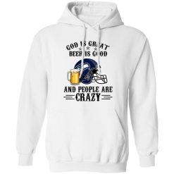 Seattle Seahawks God is Great Beer is Good And People Are Crazy Football NFL Shirt