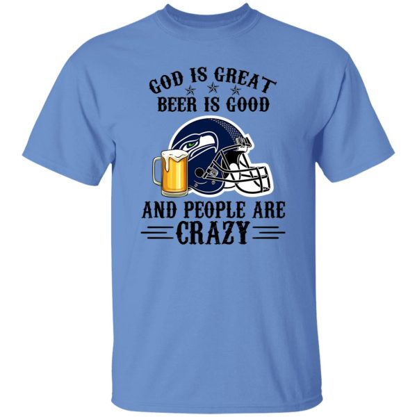 Seattle Seahawks God is Great Beer is Good And People Are Crazy Football NFL Shirt