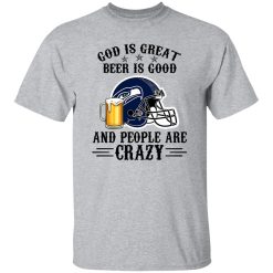Seattle Seahawks God is Great Beer is Good And People Are Crazy Football NFL Shirt