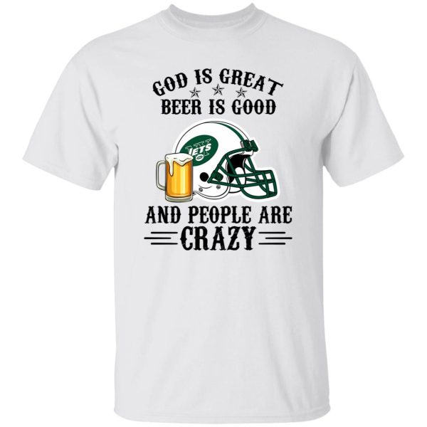 New York Jets God is Great Beer is Good And People Are Crazy Football NFL Shirt