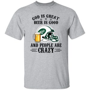 New York Jets God is Great Beer is Good And People Are Crazy Football NFL Shirt