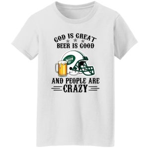 New York Jets God is Great Beer is Good And People Are Crazy Football NFL Shirt