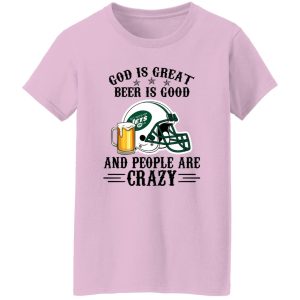 New York Jets God is Great Beer is Good And People Are Crazy Football NFL Shirt