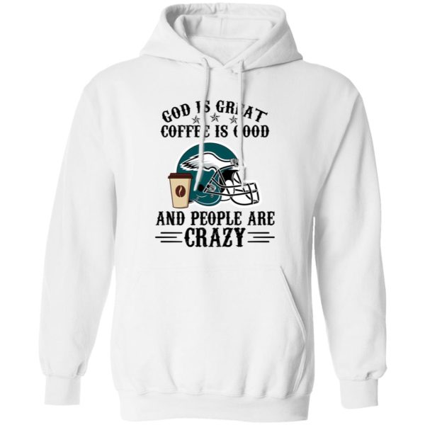 Philadelphia Eagles God is Great Coffee is Good And People Are Crazy Football NFL Shirt