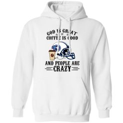 Tennessee Titans God is Great Coffee is Good And People Are Crazy Football NFL Shirt