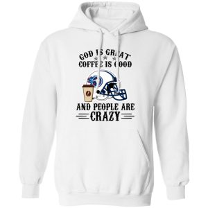 Tennessee Titans God is Great Coffee is Good And People Are Crazy Football NFL Shirt