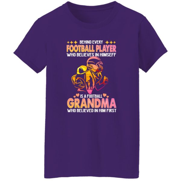 Behind Every Football Player Who Believes In Himself Is A Football Grandma Who Shirt