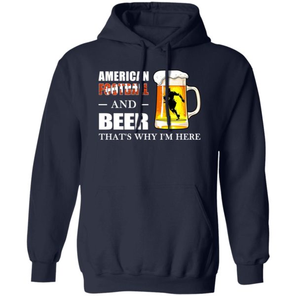 American Football And Beer That’s Why I’m Here Shirt