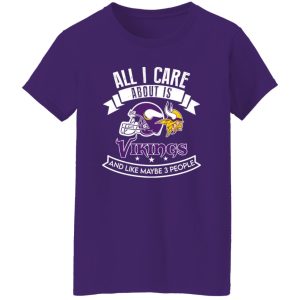 All I Care About Is Vikings And Like Maybe 3 People Shirt