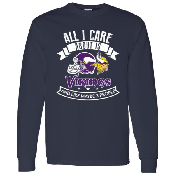 All I Care About Is Vikings And Like Maybe 3 People Shirt