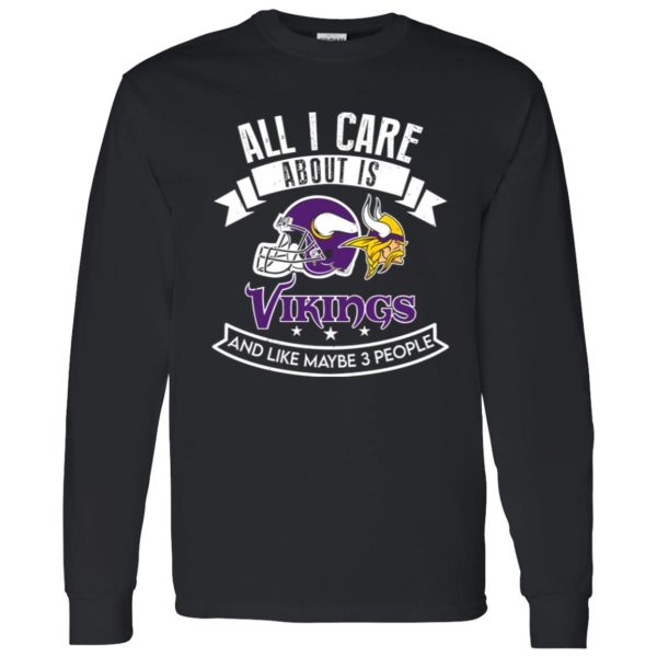 All I Care About Is Vikings And Like Maybe 3 People Shirt