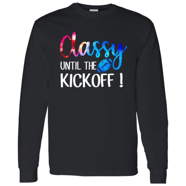 Football Classy Until The Kickoff For Football Lover Shirt