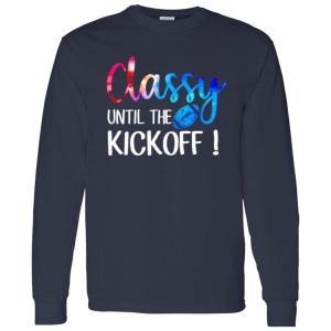 Football Classy Until The Kickoff For Football Lover Shirt