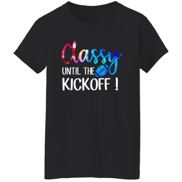 Football Classy Until The Kickoff For Football Lover Shirt