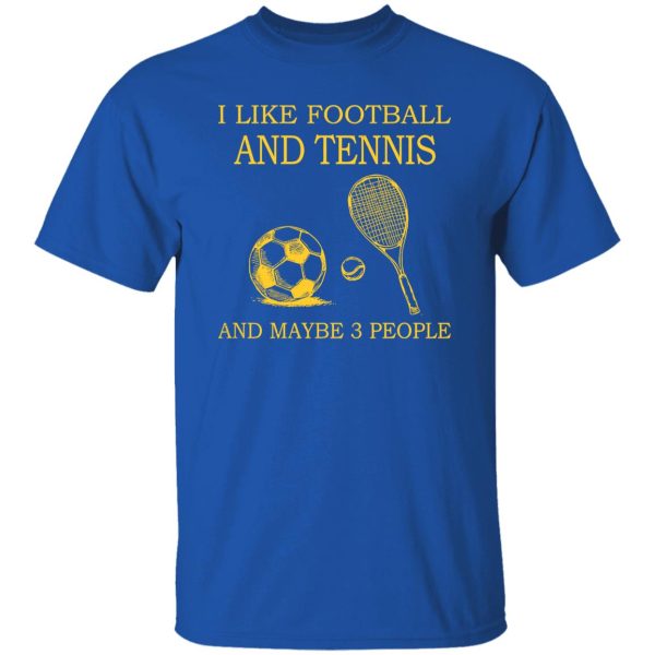 Sport Lover I Like Football And Tennis And Maybe 3 People Shirt