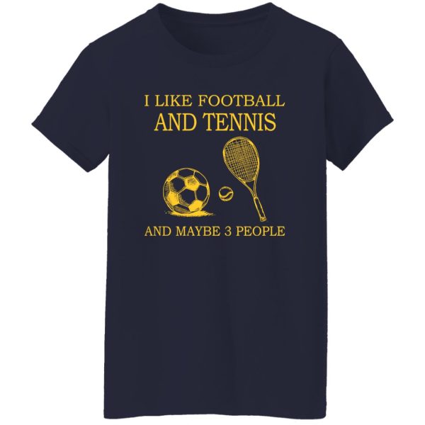 Sport Lover I Like Football And Tennis And Maybe 3 People Shirt