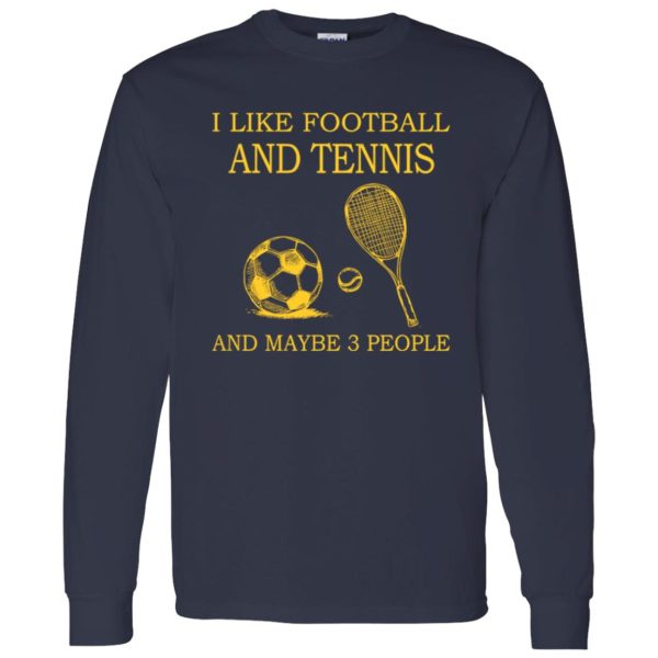 Sport Lover I Like Football And Tennis And Maybe 3 People Shirt