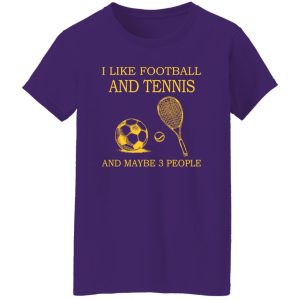 Sport Lover I Like Football And Tennis And Maybe 3 People Shirt