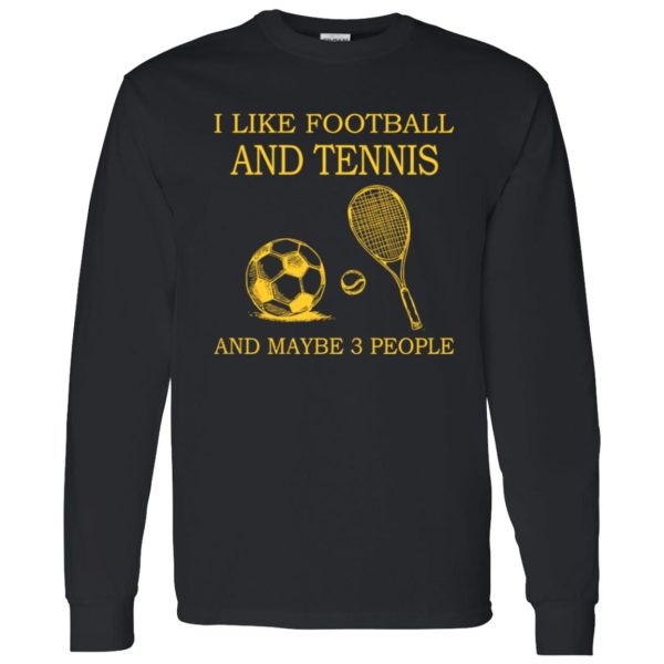 Sport Lover I Like Football And Tennis And Maybe 3 People Shirt