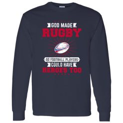 God Made Rugby So Football Players Could Have Heroes Too Shirt