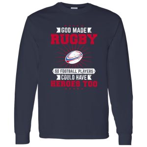 God Made Rugby So Football Players Could Have Heroes Too Shirt