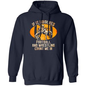 Football Wrestling Shirt, If It Involves Football And Wrestling Count Me In Shirt