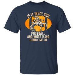 Football Wrestling Shirt, If It Involves Football And Wrestling Count Me In Shirt