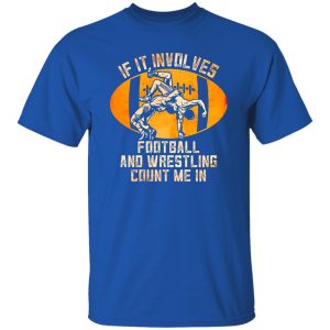 Football Wrestling Shirt, If It Involves Football And Wrestling Count Me In Shirt