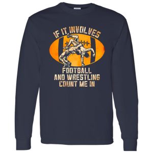 Football Wrestling Shirt, If It Involves Football And Wrestling Count Me In Shirt