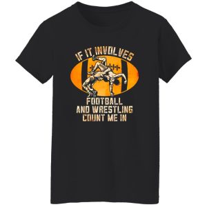 Football Wrestling Shirt, If It Involves Football And Wrestling Count Me In Shirt